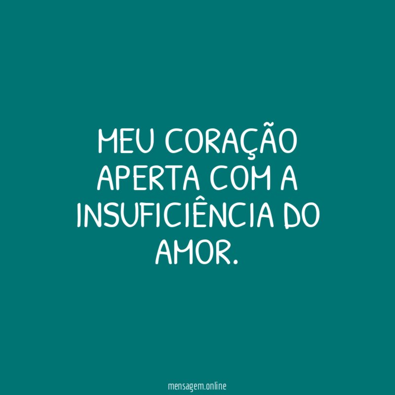Meu coração aperta com a insuficiência do amor
