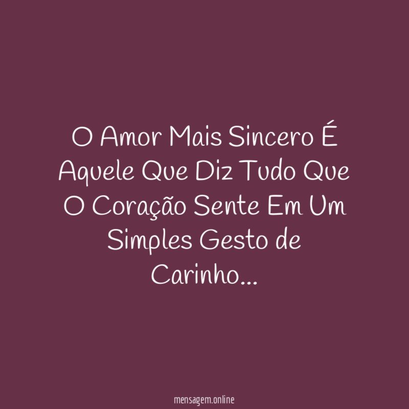 O Amor Mais Sincero É Aquele Que Diz