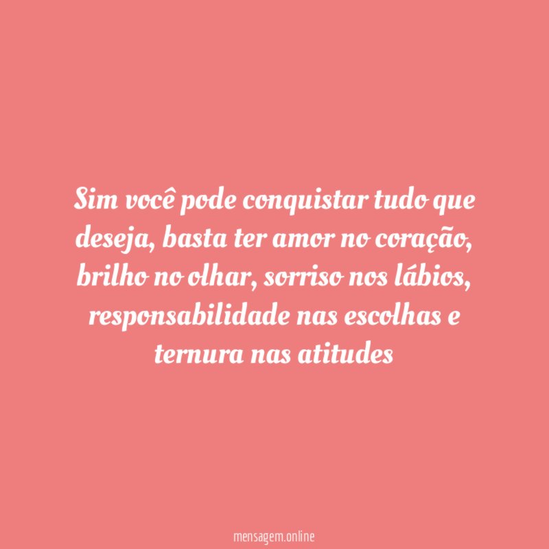 Sim você pode conquistar tudo que deseja