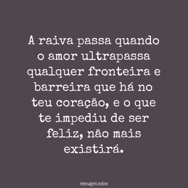 A raiva passa quando o amor ultrapassa qualquer