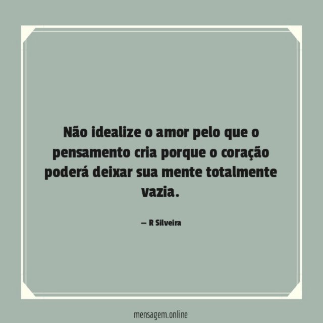Não idealize o amor pelo que o pensamento