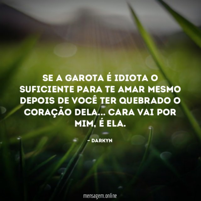 Se a garota é idiota o suficiente para