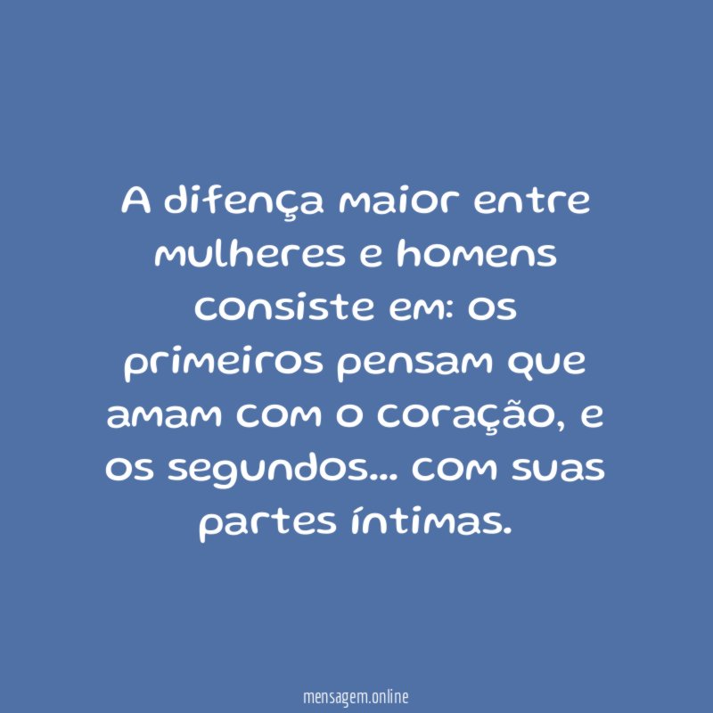 A difença maior entre mulheres e homens consiste em