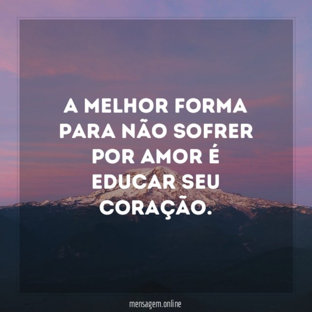 A melhor forma para não sofrer por amor