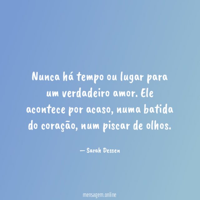 Nunca há tempo ou lugar para um verdadeiro amor