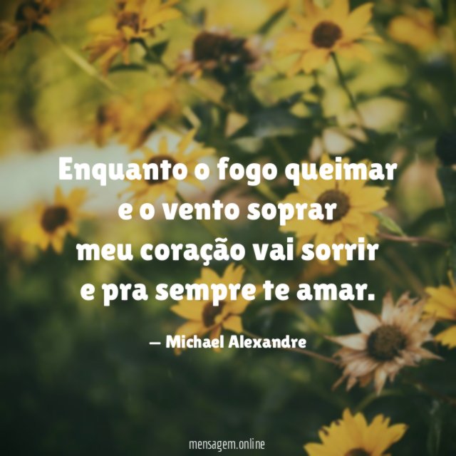 Enquanto o fogo queimar e o vento soprar meu coração