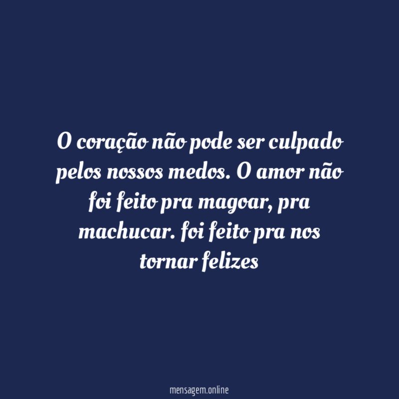 O coração não pode ser culpado pelos nossos medos