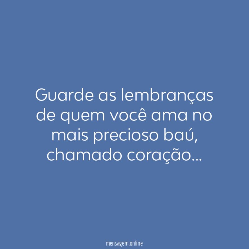 Guarde as lembranças de quem você ama no mais precioso baú