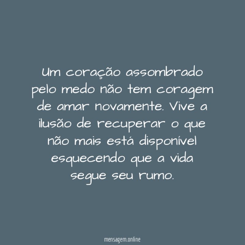 Um coração assombrado pelo medo não tem coragem