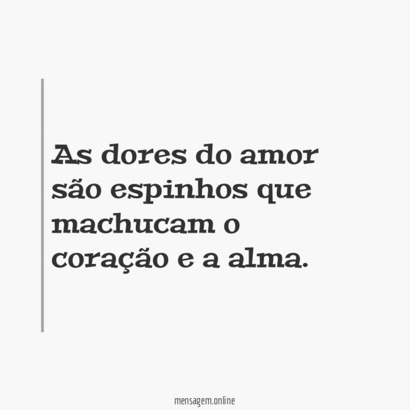As dores do amor são espinhos que machucam