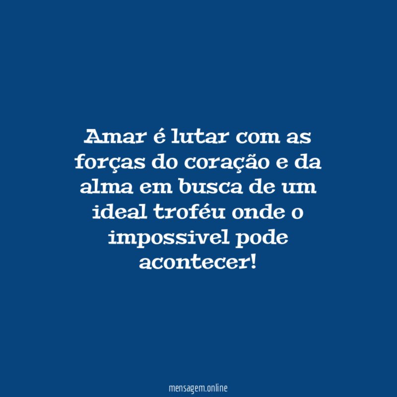 Amar é lutar com as forças do coração