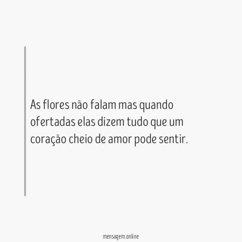 As flores não falam mas quando ofertadas elas