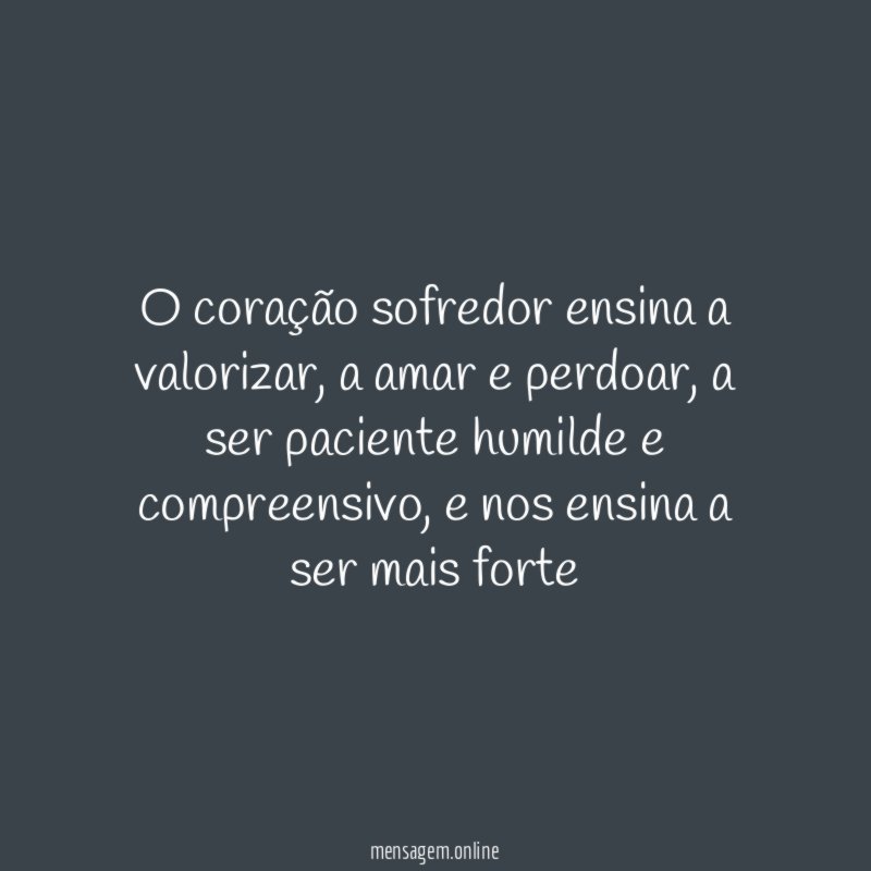 O coração sofredor ensina a valorizar