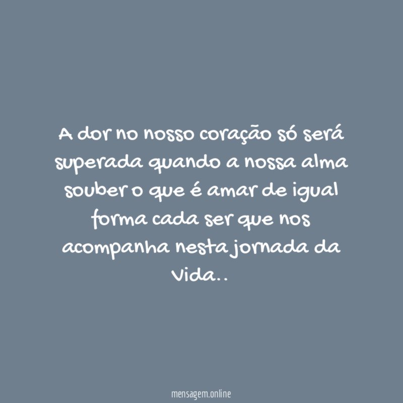 A dor no nosso coração só será superada
