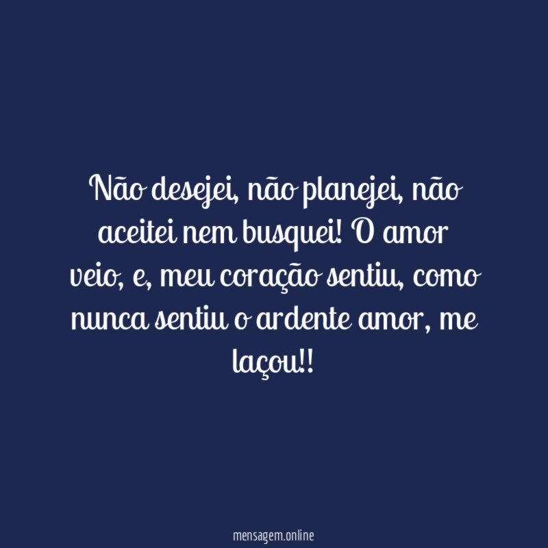 Não desejei