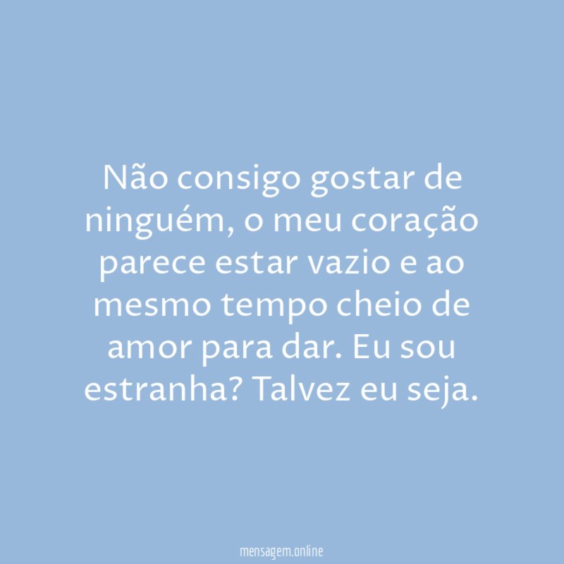 Não consigo gostar de ninguém
