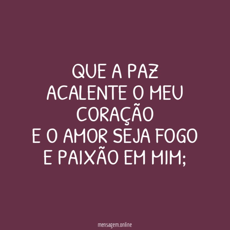 Que a paz acalente o meu coração E