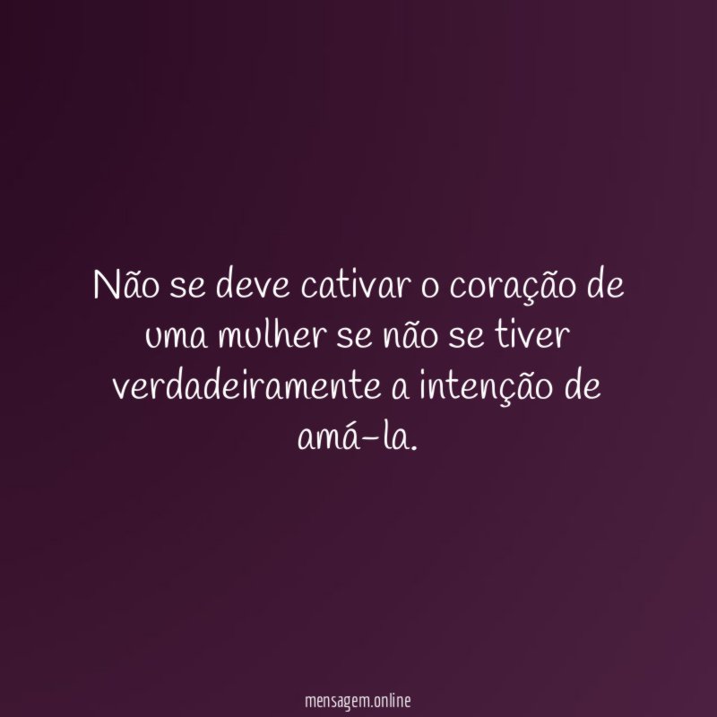 Não se deve cativar o coração de uma