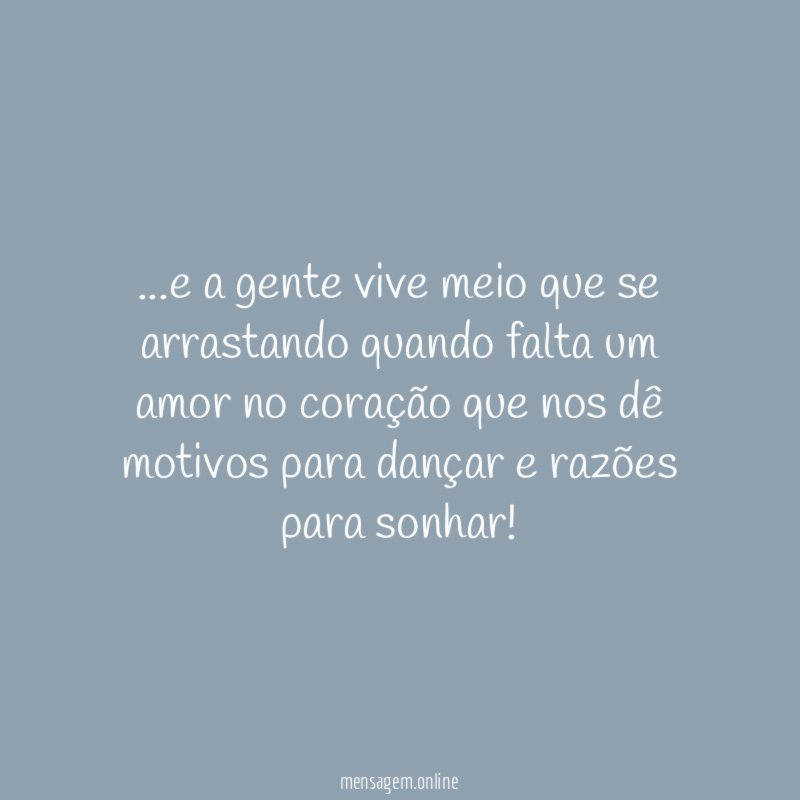 e a gente vive meio que se arrastando