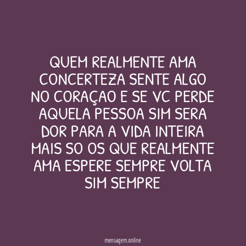 QUEM REALMENTE AMA CONCERTEZA SENTE ALGO NO CORAÇAO