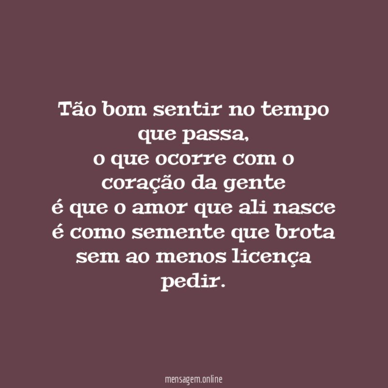 Tão bom sentir no tempo que passa
