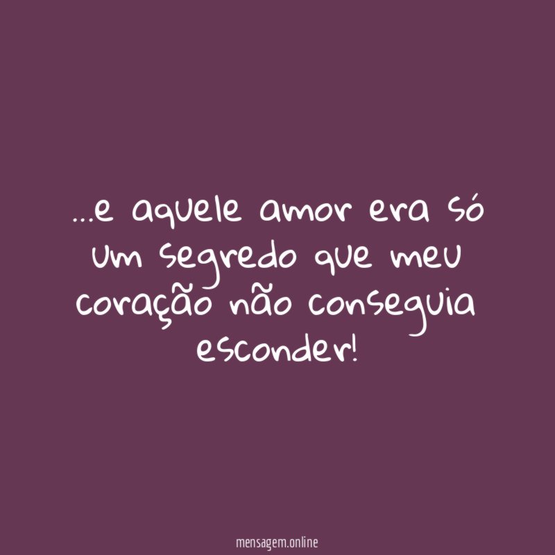 e aquele amor era só um segredo que