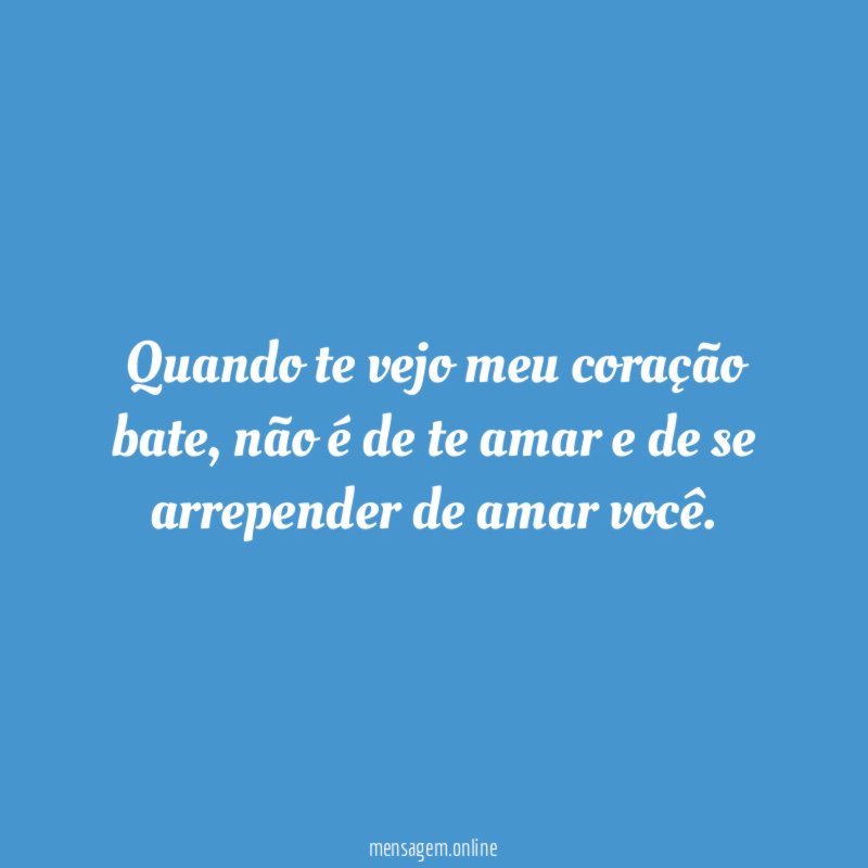 Quando te vejo meu coração bate