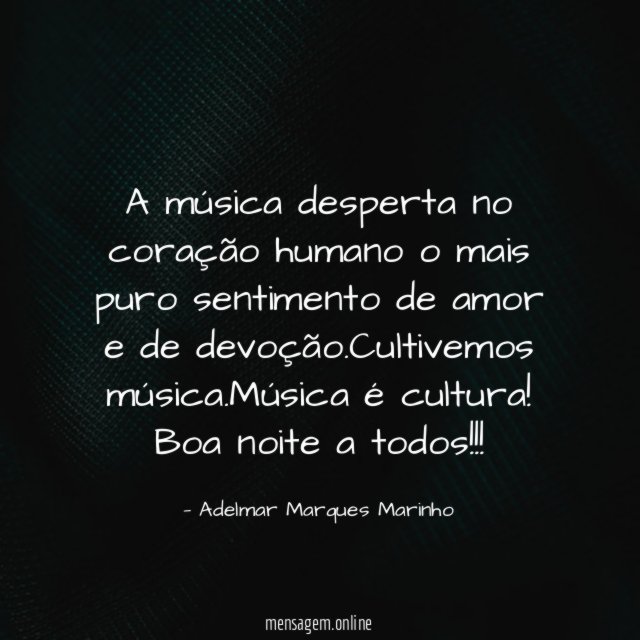 A música desperta no coração humano o mais