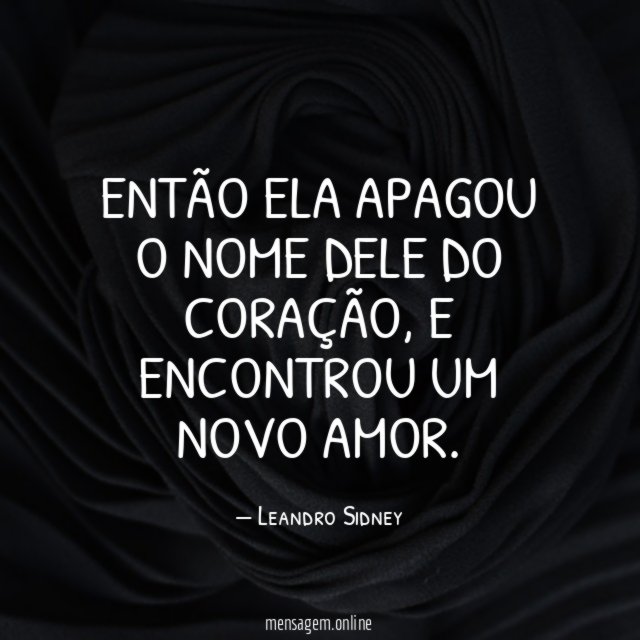 Então ela apagou o nome dele do coração
