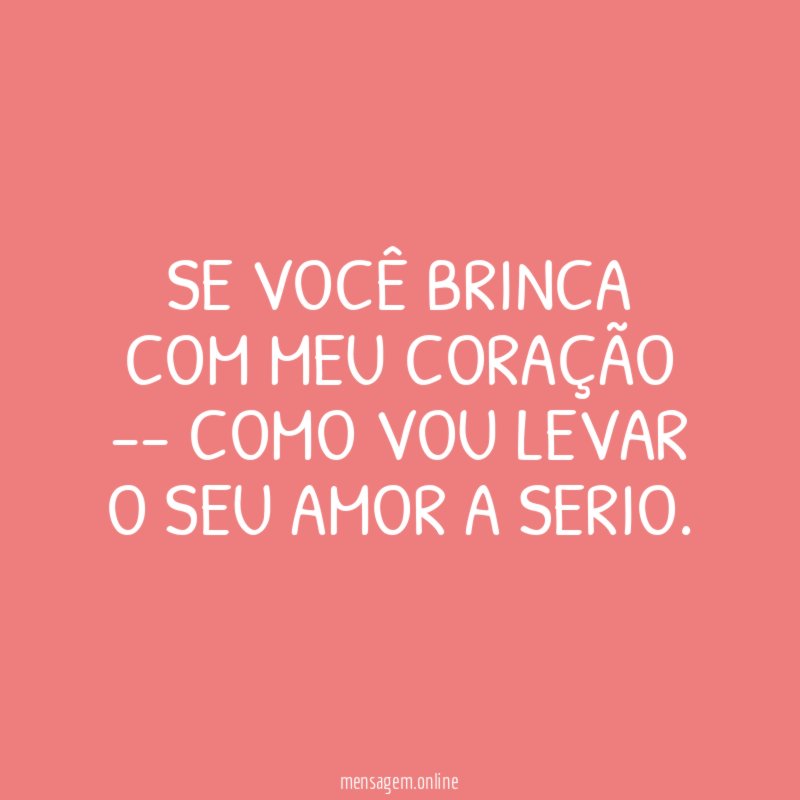 SE VOCÊ BRINCA COM MEU CORAÇÃO -- COMO
