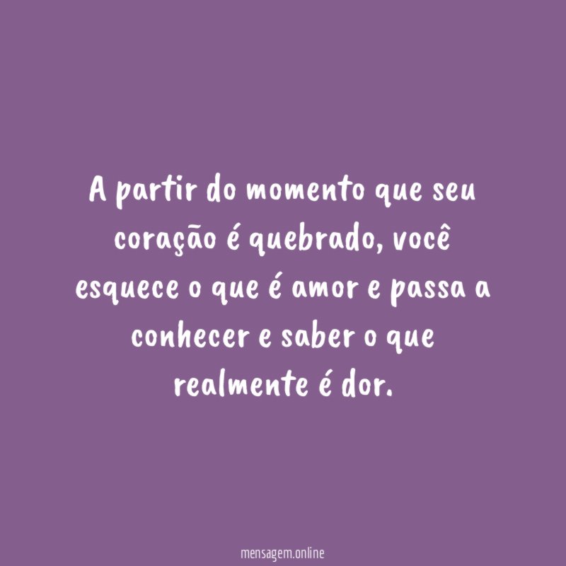 A partir do momento que seu coração é quebrado
