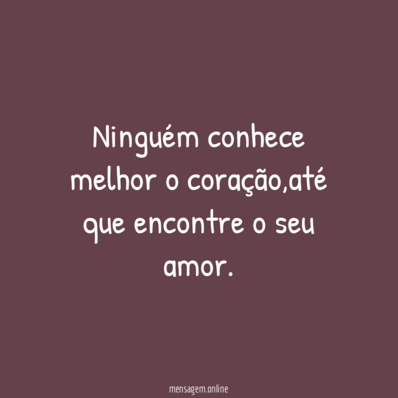 Ninguém conhece melhor o coração