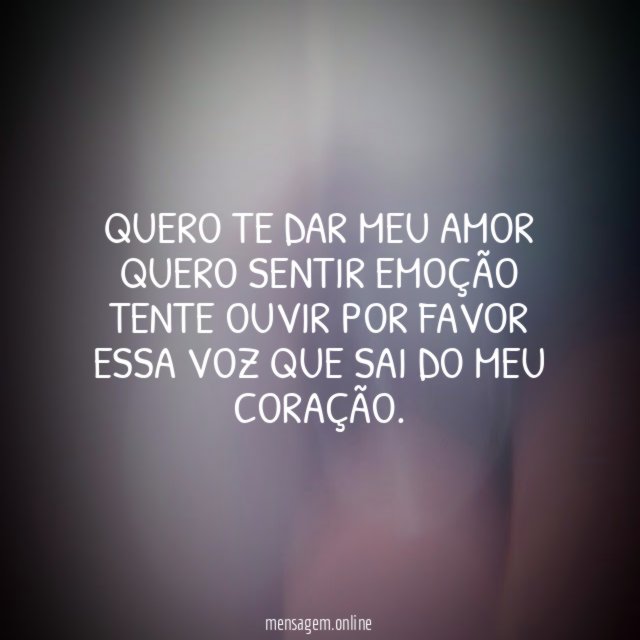 Quero te dar meu amor quero sentir emoção tente ouvir