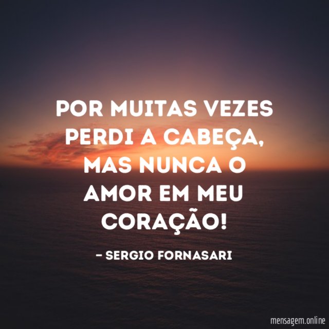 Por muitas vezes perdi a cabeça