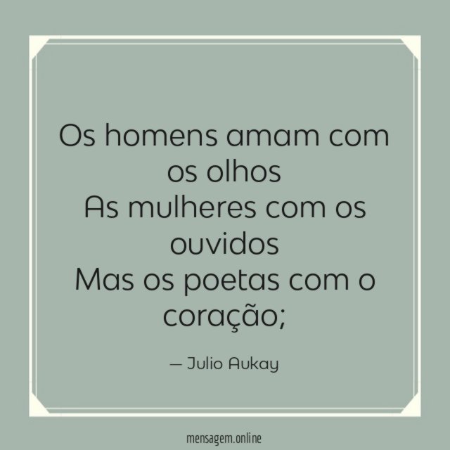 Os homens amam com os olhos As mulheres com