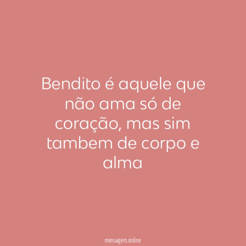 Bendito é aquele que não ama só de coração