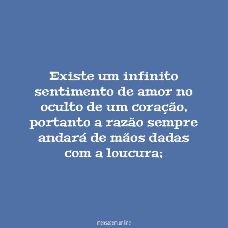 Existe um infinito sentimento de amor no oculto de um coração