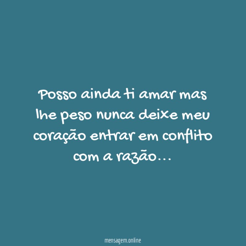 Posso ainda ti amar mas lhe peso nunca