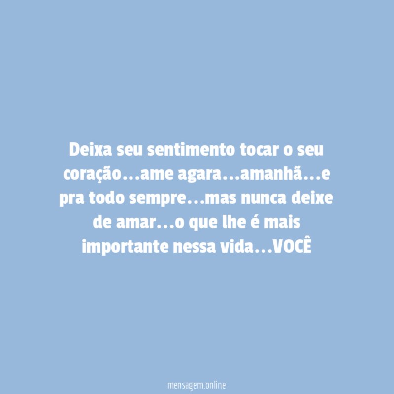 Deixa seu sentimento tocar o seu coração