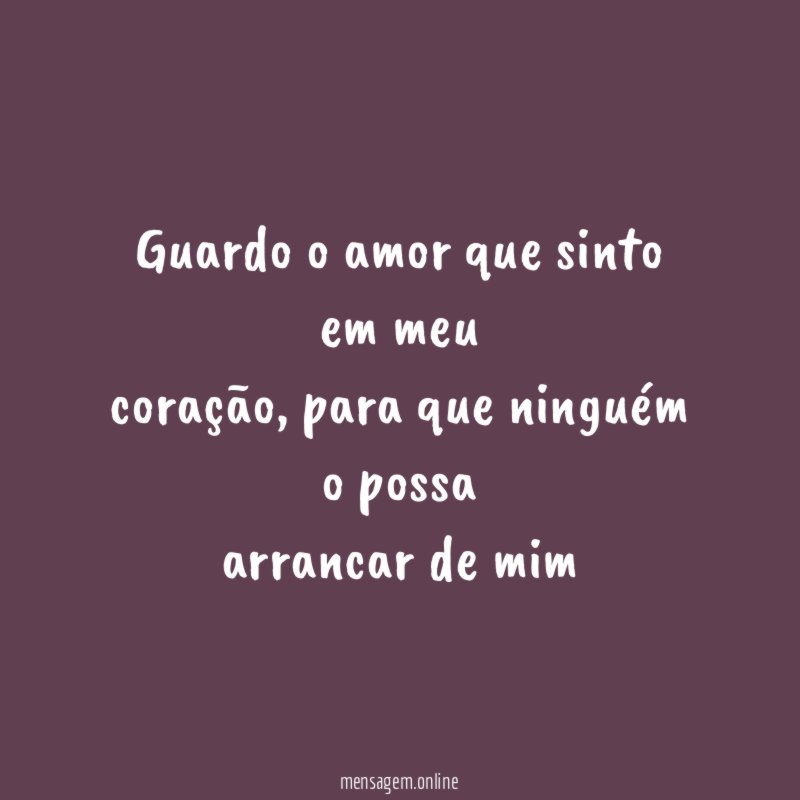 Guardo o amor que sinto em meu coração