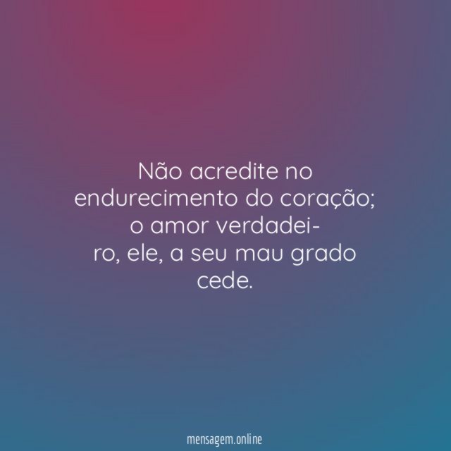 Não acredite no endurecimento do coração
