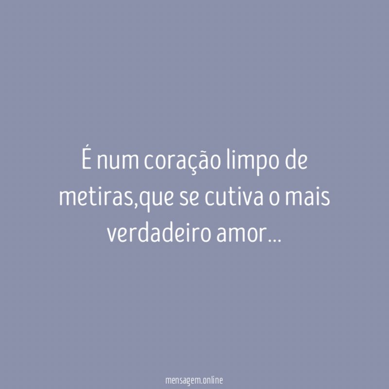 É num coração limpo de metiras