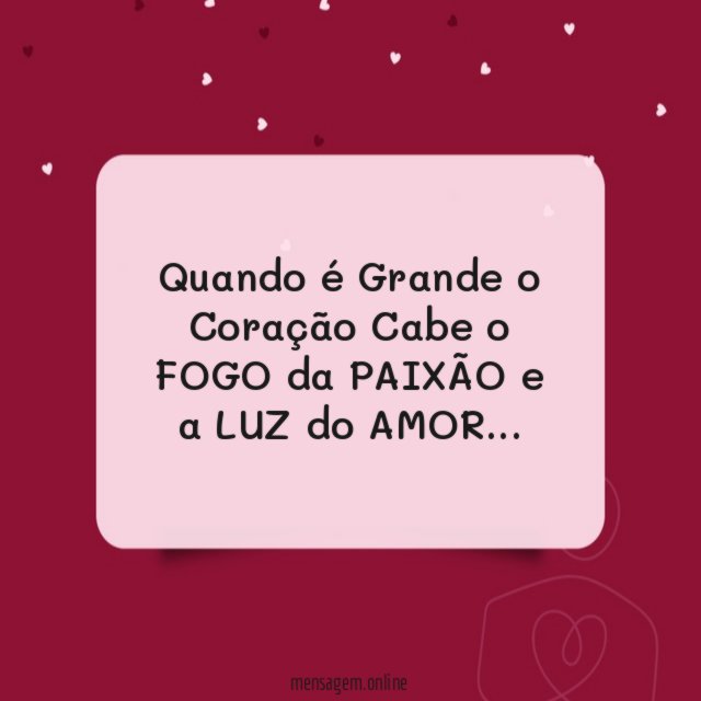 Quando é Grande o Coração Cabe o FOGO