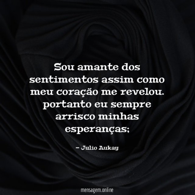 Sou amante dos sentimentos assim como meu coração me revelou