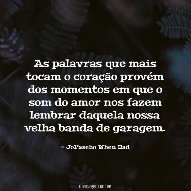 As palavras que mais tocam o coração provém
