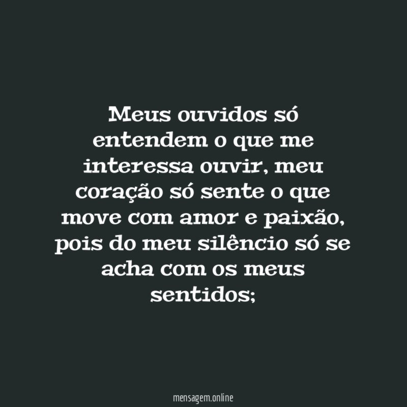 Meus ouvidos só entendem o que me interessa ouvir