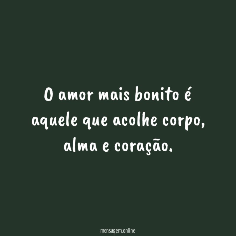 O amor mais bonito é aquele que acolhe corpo