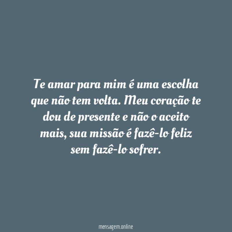 Te amar para mim é uma escolha que não tem volta