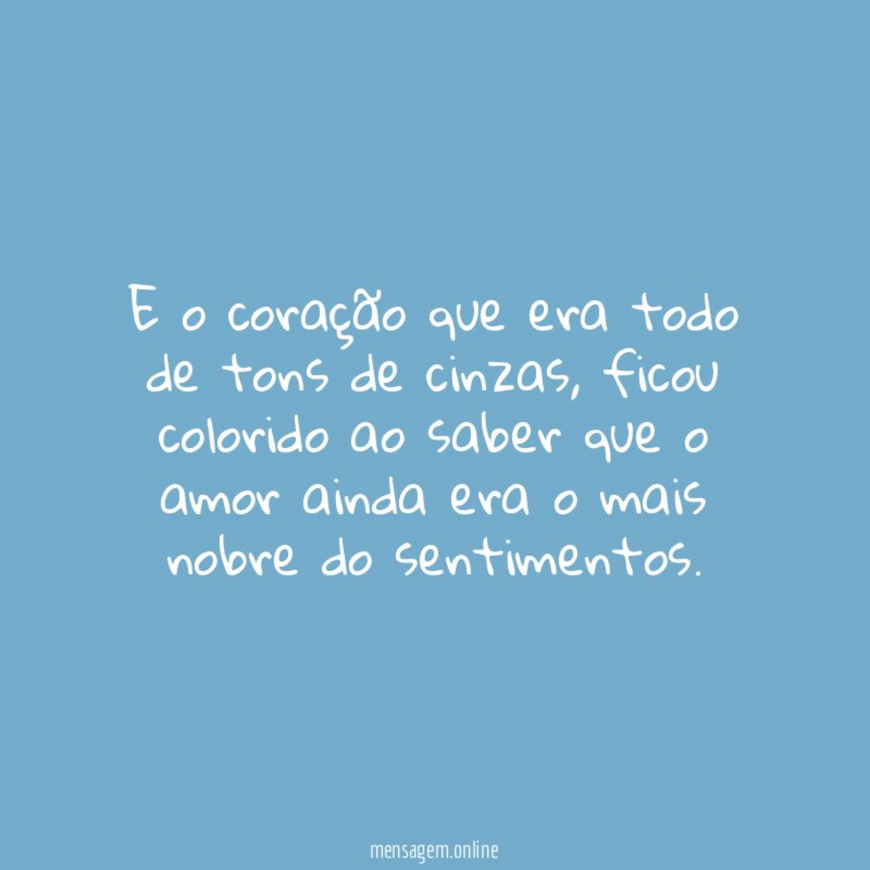 E o coração que era todo de tons de cinzas