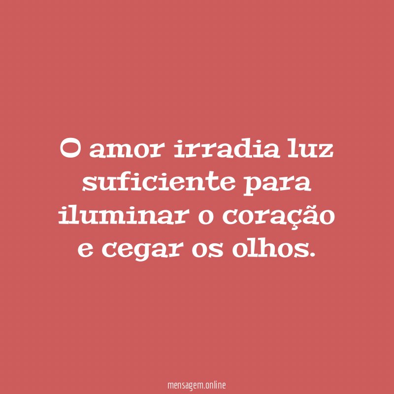 O amor irradia luz suficiente para iluminar